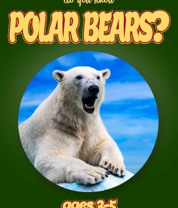 Polar Bear Facts For Kids Ages 3-5 “Do You Know Polar Bears?” Non Fiction Book