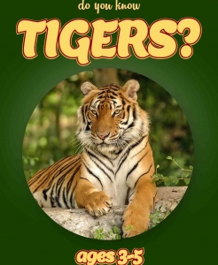 Tiger Facts For Kids Ages 3-5 “Do You Know Tigers?” Non Fiction Picture Book